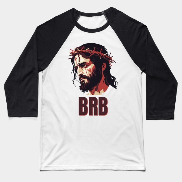 BRB Jesus Baseball T-Shirt by DanielLiamGill